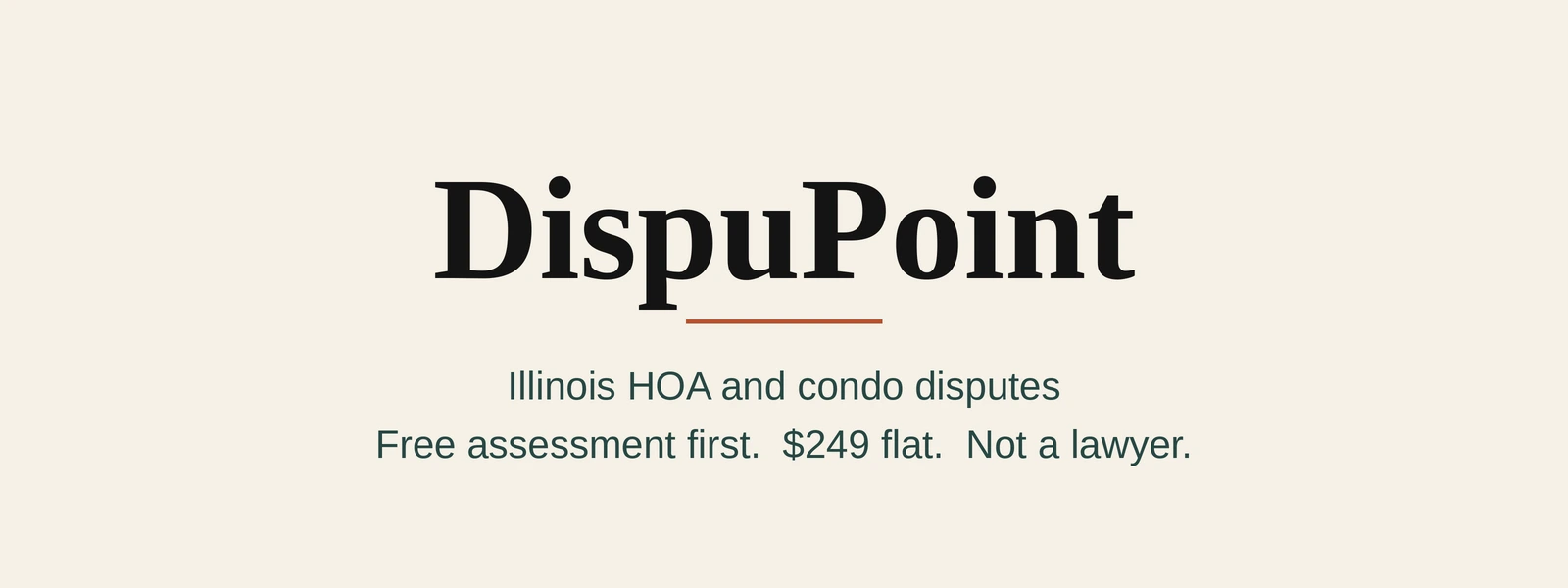 DispuPoint, an Illinois HOA and condo dispute assessment service. Free assessment first, then $249 flat. Not a lawyer.